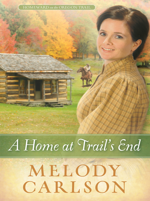 Title details for A Home at Trail's End by Melody A. Carlson - Wait list